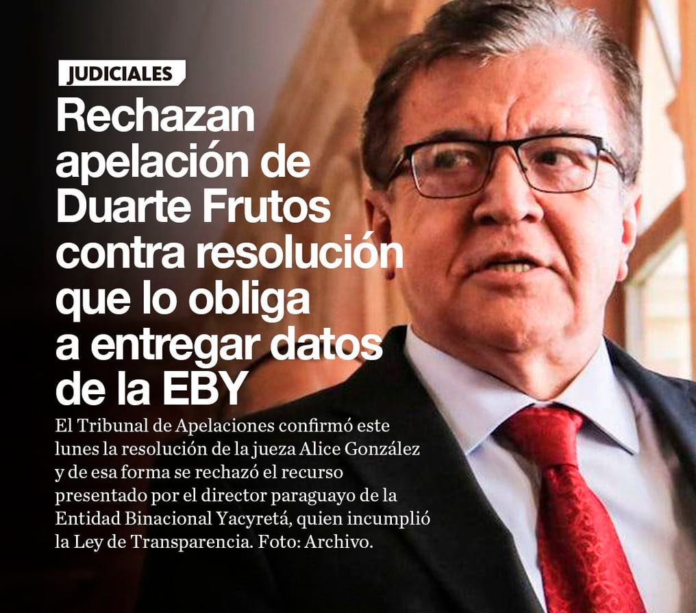 Rechazan apelación de Duarte Frutos contra resolución que lo obliga a entregar datos de la EBY