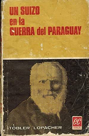 Portada del libro â€œUn suizo en la Guerra del Paraguayâ€, de la autorÃ­a de Tobler Lopacher.