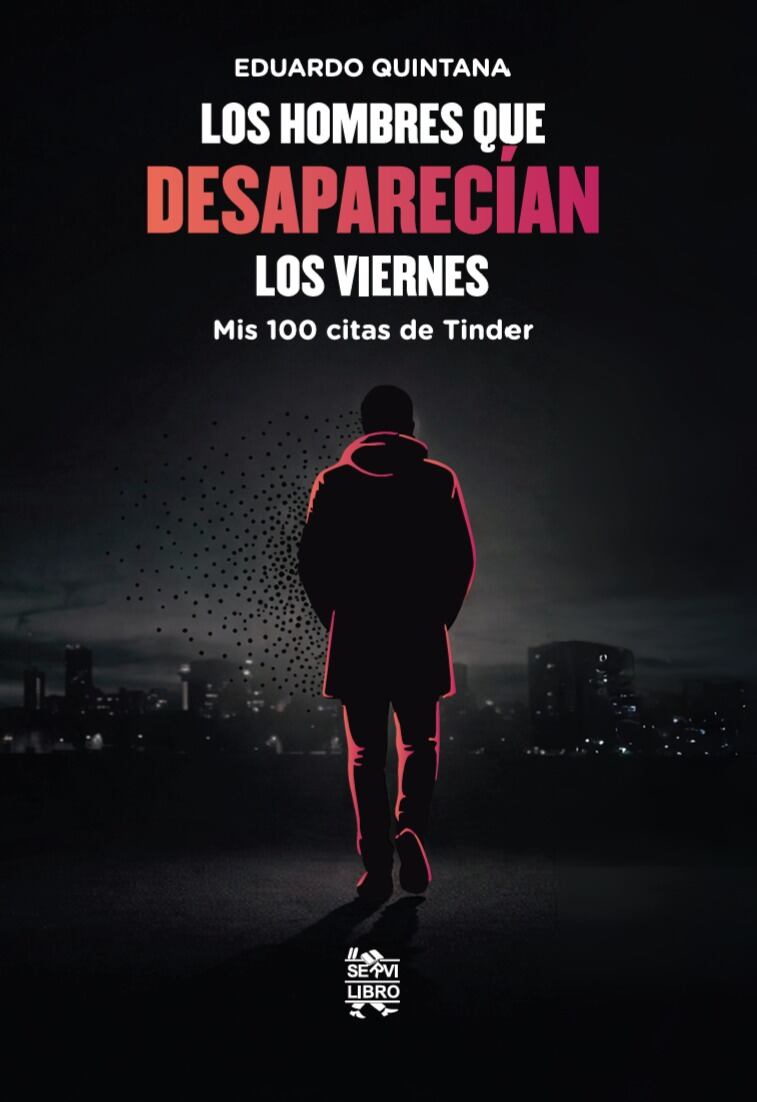 Portada de “Los hombres que desaparecían los viernes. Mis 100 citas de Tinder”, de Eduardo Quintana
