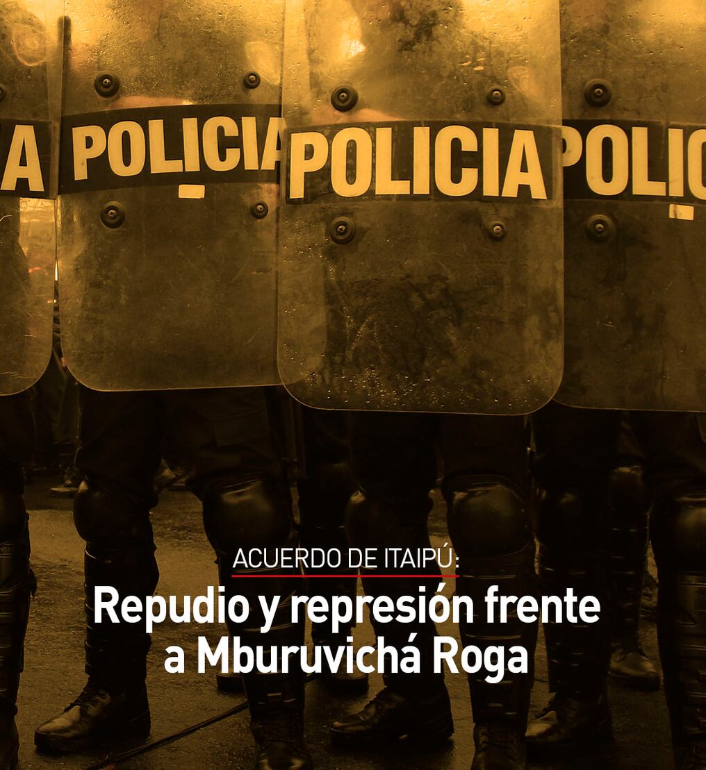 Acuerdo de Itaipú: Repudio y represión frente a Mburuvichá Roga