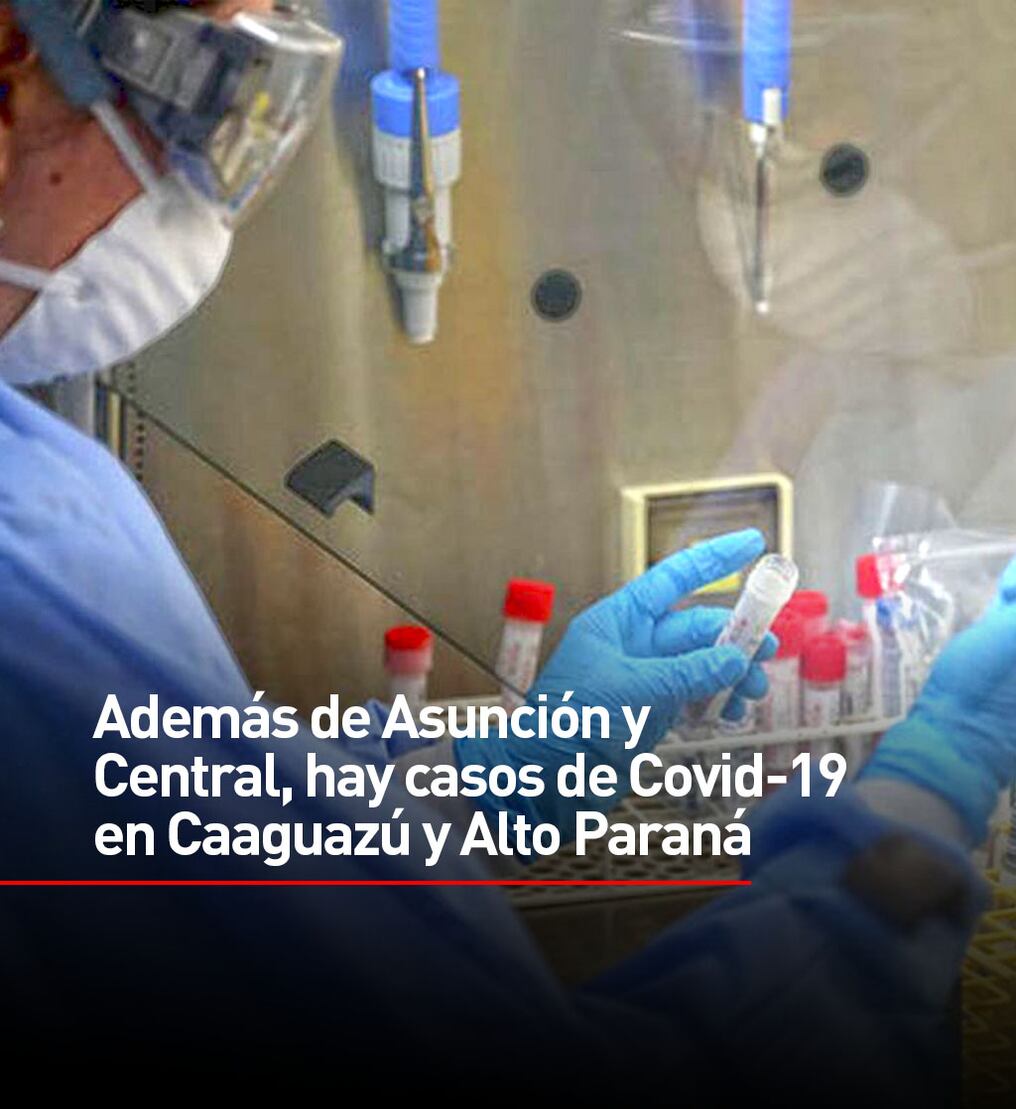 Además de Asunción y Central, hay casos de Covid-19 en Caaguazú y Alto Paraná