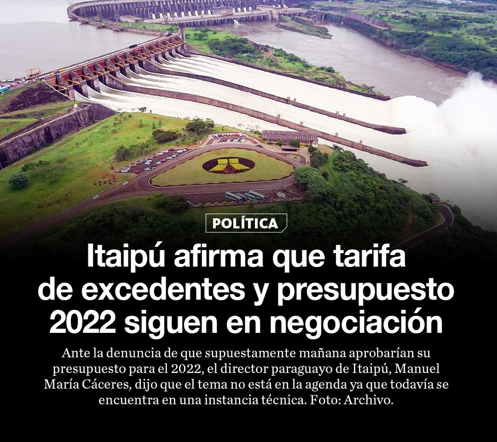 Itaipú afirma que tarifa de excedentes y presupuesto 2022 siguen en negociación  