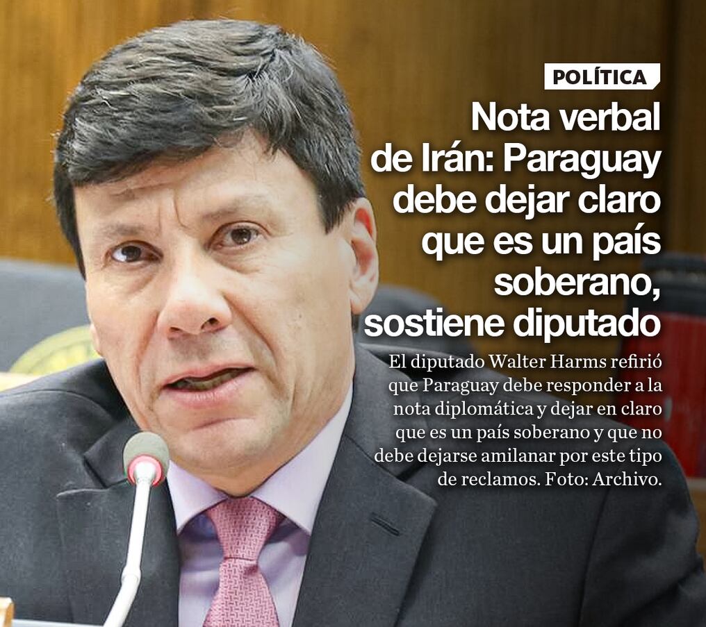 Nota verbal de Irán: Paraguay debe dejar claro que es un país soberano, sostiene diputado