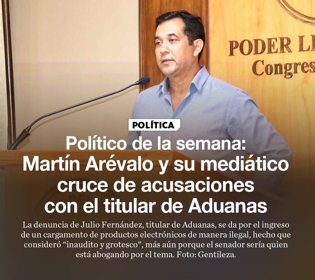 Político de la semana: Martín Arévalo y su mediático cruce de acusaciones con el titular de Aduanas