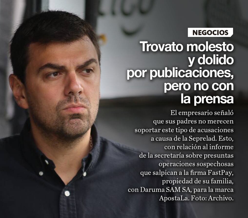 Trovato molesto y dolido por publicaciones, pero no con la prensa