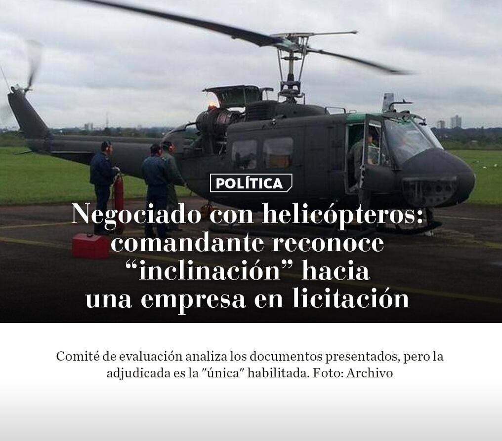 Negociado con helicópteros: comandante reconoce “inclinación” hacia una empresa en licitación