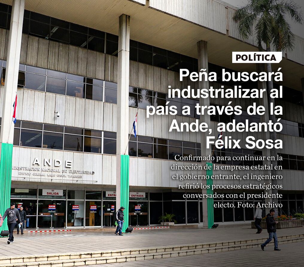 Peña buscará industrializar al país a través de la Ande, adelantó Félix Sosa