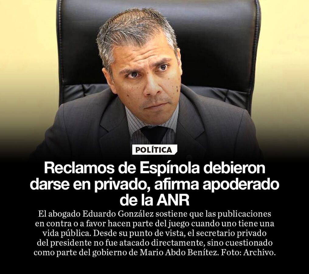 Reclamos de Espínola debieron darse en privado, afirma apoderado de la ANR